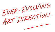 EVER-EVOLVING ART DIRECTION